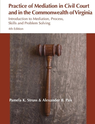 Practice of Mediation in Civil Courts and in the Commonwealth of Virginia by Struss, Pamela K.