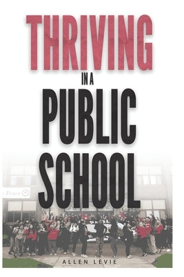 Thriving In A Public School, B&W Paperback by Levie, Allen