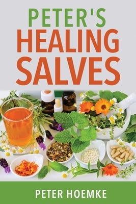 Peter's Healing Salves by Hoemke, Peter