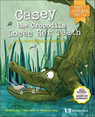 Casey the Crocodile Loses Her Teeth: A Story about Addition and Subtraction by Sor, Fynn