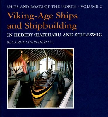 Viking-Age Ships and Shipbuilding in Hedeby/Haithabu and Schleswig by Crumlin-Pedersen, Ole