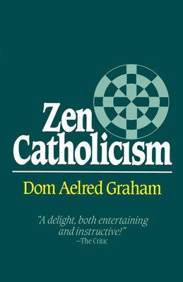 Zen Catholicism by Graham, Dom Aelred