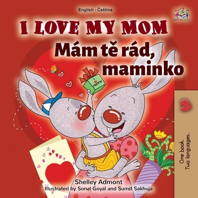 I Love My Mom (English Czech Bilingual Book for Kids) by Admont, Shelley