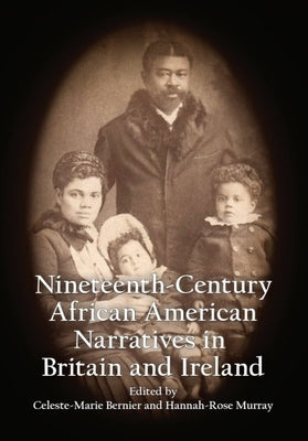 Nineteenth-Century African American Narratives in Britain and Ireland by Bernier, Celeste-Marie