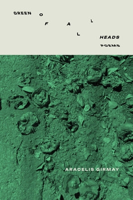 Green of All Heads by Girmay, Aracelis