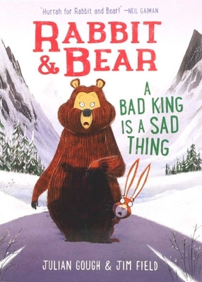 Rabbit & Bear: A Bad King Is a Sad Thing by Gough, Julian