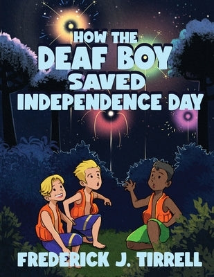 How the Deaf Boy Saved Independence Day by Tirrell, Frederick J.