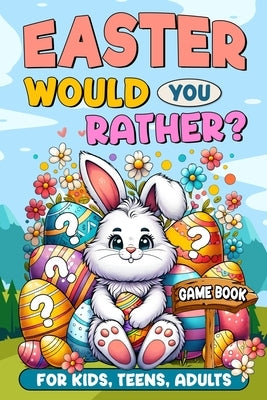 Easter Basket Stuffers: Would You Rather?: Game Book for Kids, Teens, Adults - 200+ Hilarious and Family Friendly Questions, Fun Easter Activi by Designs, Egg-Cellent