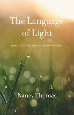 The Language of Light: Poems of Wit, Whimsy, and (Maybe) Wisdom by Thomas, Nancy