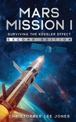 Mars Mission I: Surviving the Kessler Effect: Second Edition by Jones, Christopher Lee