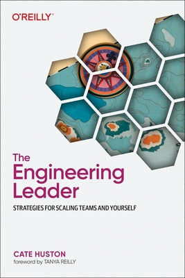 The Engineering Leader: Strategies for Scaling Teams and Yourself by Huston, Cate