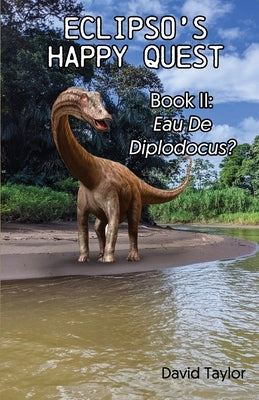 Eclipso's Happy Quest Book Two: Eau De Diplodocus? by Taylor, David