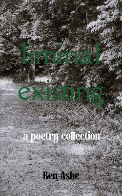 Liminal Existing by Ashe, Ren