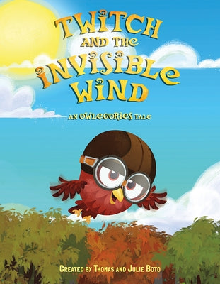 Twitch and the Invisible Wind: An Owlegories Tale by Boto, Julie