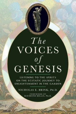 The Voices of Genesis: Listening to the Spirits on the Ecstatic Journey to Enlightenment in the Garden by Brink, Nicholas E.