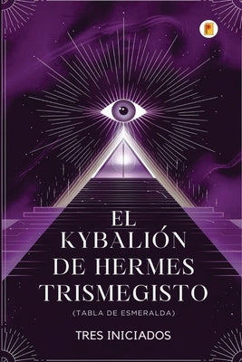 El Kybalión de Hermes Trismegisto (Tabla de Esmeralda) by Iniciados, Tres