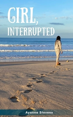 Girl, Interrupted by Stevens, Ayanna