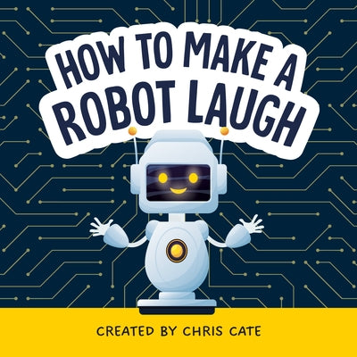 How to Make a Robot Laugh by Cate, Chris