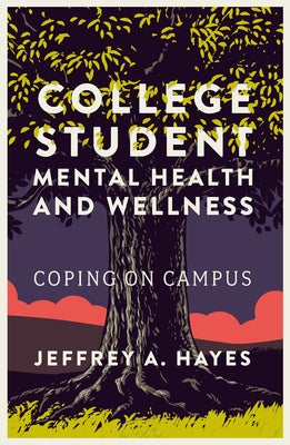 College Student Mental Health and Wellness: Coping on Campus by Hayes, Jeffrey A.