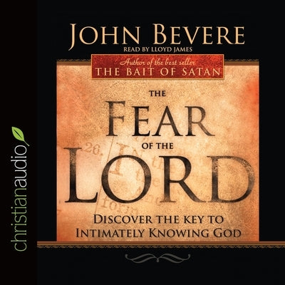 Fear of the Lord: Discover the Key to Intimately Knowing God by Bevere, John