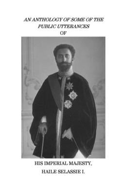 An Anthology of Some of the Public Utterances of His Imperial Majesty Haile Selassie I by Vukotic, Petar