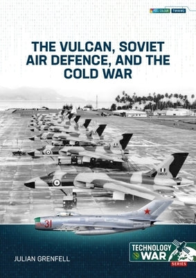 The Vulcan, Soviet Air Defence, and the Cold War 1 by Grenfell, Julian