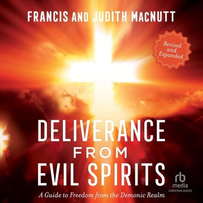 Deliverance from Evil Spirits: A Guide to Freedom from the Demonic Realm by Macnutt, Francis