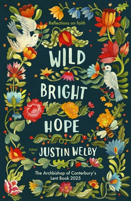 Wild Bright Hope: Reflections on Faith - The Archbishop of Canterbury's Lent Book 2025 by Welby, Justin