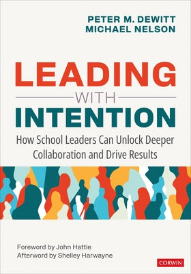 Leading with Intention: How School Leaders Can Unlock Deeper Collaboration and Drive Results by DeWitt, Peter M.