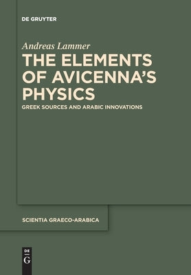 The Elements of Avicenna's Physics by Lammer, Andreas