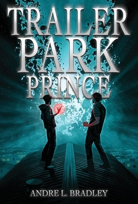 Trailer Park Prince by Bradley, Andre L.