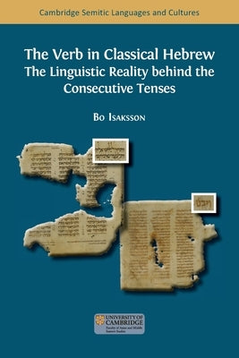 The Verb in Classical Hebrew: The Linguistic Reality behind the Consecutive Tenses by Isaksson, Bo