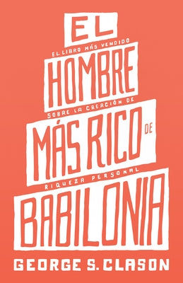 El Hombre Mas Rico de Babilonia (the Richest Man in Babylon) by Clason, George S.