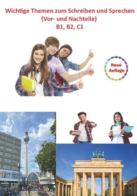 Wichtige Themen zum Schreiben und Sprechen (Vor- und Nachteile), Sprachniveau B1, B2, C1 by El-Khatib, Adham