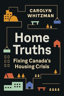 Home Truths: Fixing Canada's Housing Crisis by Whitzman, Carolyn