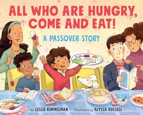All Who Are Hungry, Come and Eat!: A Passover Story by Kimmelman, Leslie