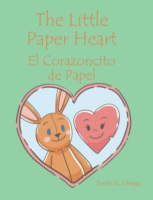 The Little Paper Heart El Corazoncito de Papel by Ortega, Emily G.