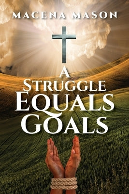 A Struggle Equals Goals by Mason, Macena