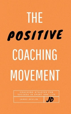 The Positive Coaching Movement by Devlin, James