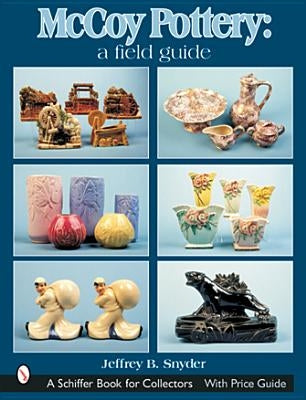McCoy Pottery: A Field Guide: A Field Guide by Snyder, Jeffrey B.