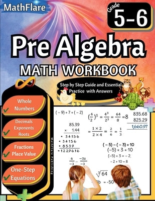 Pre Algebra Workbook 5th and 6th Grade: Pre Algebra Workbook 5-6, One-Step Equations, Whole Numbers, Fractions, Decimals, Exponents and Roots by Publishing, Mathflare