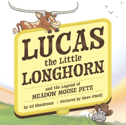 Lucas the Little Longhorn: And the Legend of Meadow Mouse Pete by Shankman, Ed