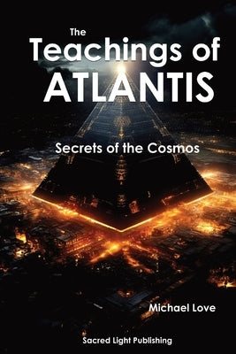 The Teachings Of Atlantis - Secrets of the Cosmos by Love, Michael