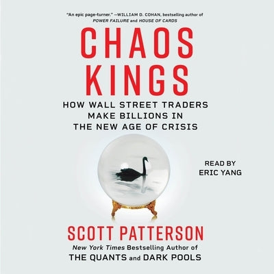 Chaos Kings: How Wall Street Traders Make Billions in the New Age of Crisis by Patterson, Scott