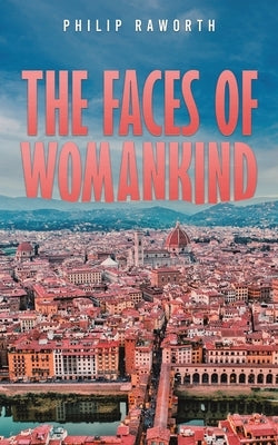 The Faces of Womankind by Raworth, Philip