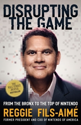 Disrupting the Game: From the Bronx to the Top of Nintendo by Fils-Aim?, Reggie