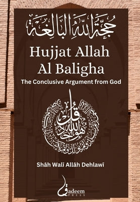 Hujjat Allah Al Baligha: &#1581;&#1580;&#1577; &#1575;&#1604;&#1604;&#1607; &#1575;&#1604;&#1576;&#1575;&#1604;&#1594;&#1577; by Dehlawi, Shah Wali Allah