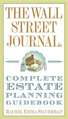 The Wall Street Journal Complete Estate-Planning Guidebook by Silverman, Rachel Emma