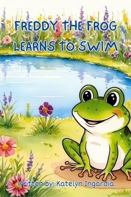 Freddy the Frog Learns to Swim by Ingardia, Katelyn