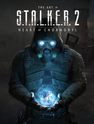 The Art of S.T.A.L.K.E.R. 2: Heart of Chornobyl by Gsc Game World